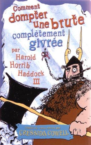 Les mémoires de Harold Horrib' Haddock III. Vol. 4. Comment dompter une brute complètement givrée : par Harold Horrib'Haddock III