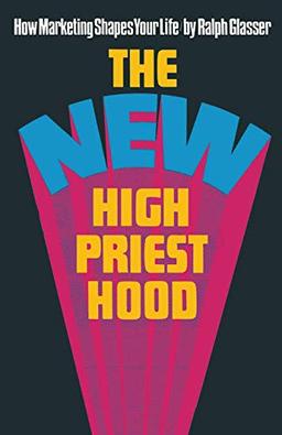 The New High Priesthood: the social, ethical and political implications of a marketing-orientated society