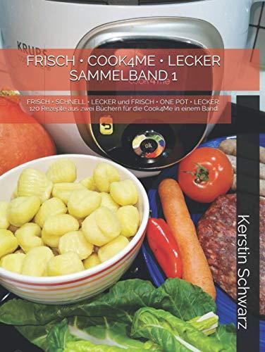 FRISCH • COOK4ME • LECKER SAMMELBAND 1: FRISCH • SCHNELL • LECKER und FRISCH • ONE POT • LECKER: 120 Rezepte aus zwei Büchern in einem Band