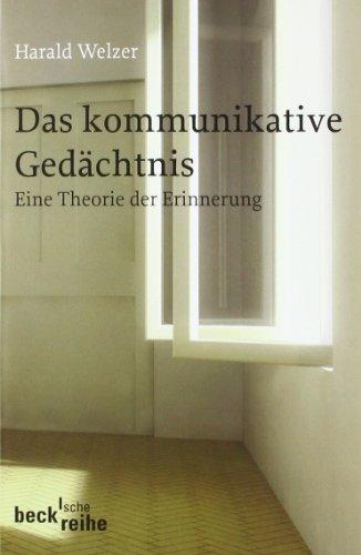 Das kommunikative Gedächtnis: Eine Theorie der Erinnerung