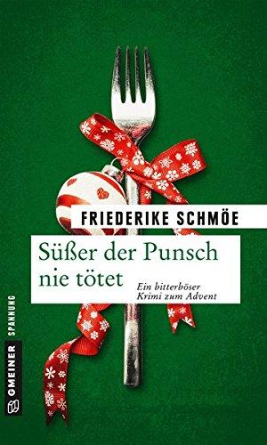 Süßer der Punsch nie tötet: Ein bitterböser Krimi zum Advent (Kriminalromane im GMEINER-Verlag)