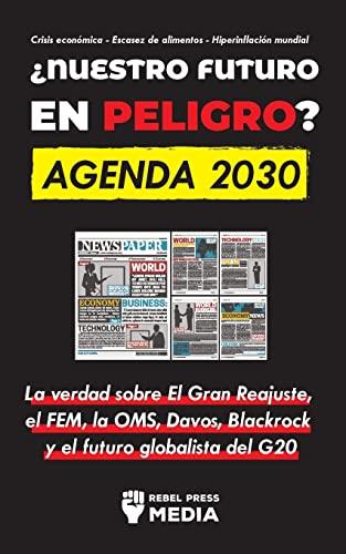 ¿Nuestro Futuro en Peligro? Agenda 2030: La verdad sobre El Gran Reajuste, el FEM, la OMS, Davos, Blackrock y el futuro globalista del G20 Crisis ... Escasez de alimentos - Hiperinflación mundial