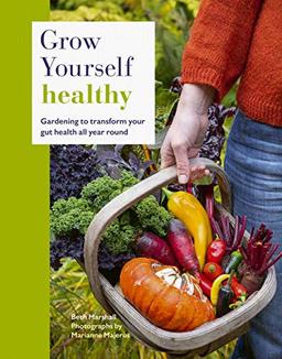 Marshall, B: Grow Yourself Healthy: Gardening to transform your gut health all year round. Illustrierte Ausgabe