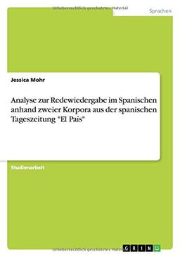 Analyse zur Redewiedergabe im Spanischen anhand zweier Korpora aus der spanischen Tageszeitung "El País"