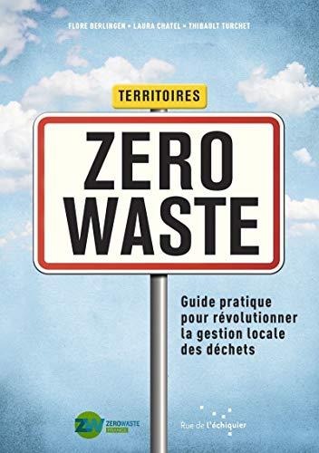 Territoires zero waste : guide pratique pour révolutionner la gestion locale des déchets