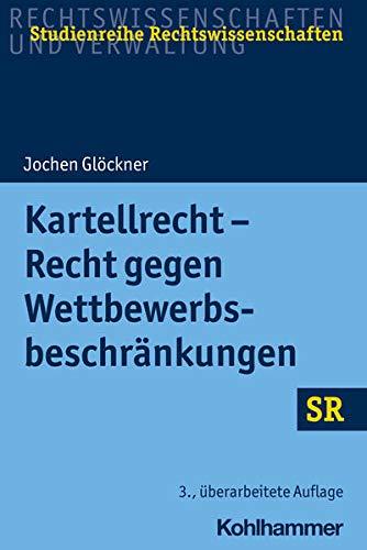 Kartellrecht - Recht gegen Wettbewerbsbeschränkungen: Recht Gegen Wettbewerbsbeschrankungen (SR-Studienreihe Rechtswissenschaften)