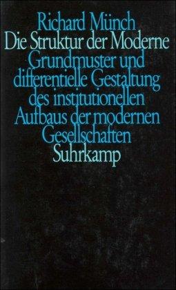 Die Struktur der Moderne: Grundmuster und differentielle Gestaltung des institutionellen Aufbaus der modernen Gesellschaften