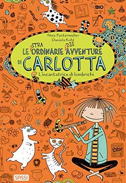 L'incantatrice di lombrichi. Le (stra)ordinarie (dis)avventure di Carlotta