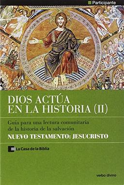 Dios actúa en la Historia (2) - Nuevo Testamento: Jesucristo: Participante - Guía para una lectura comunitaria de la historia de la salvación (Palabra y Vida)