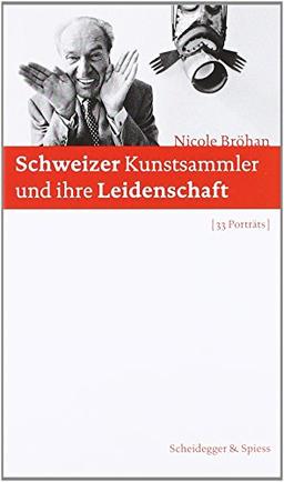 Schweizer Kunstsammler und ihre Leidenschaft: 33 Porträts