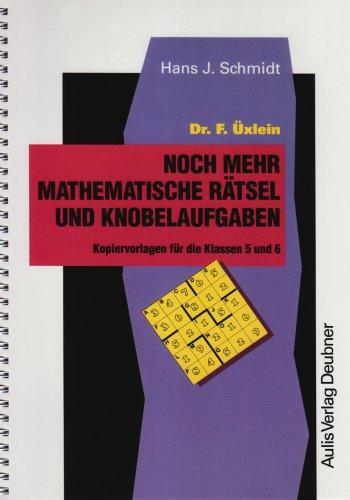 Kopiervorlagen Mathematik / Dr. F. Üxlein Noch mehr mathematische Rätsel und Knobelaufgaben: Kopiervorlagen für die Klassen 5 und 6