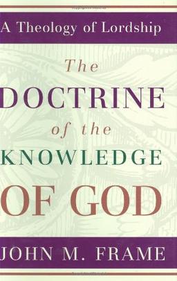 The Doctrine of the Knowledge of God (Theology of Lordship)