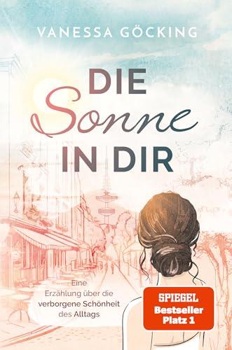 Die Sonne in dir: Eine Erzählung über die verborgene Schönheit des Alltags (Paperback) | SPIEGEL Bestseller Platz 1 (Glücksgeschichten)