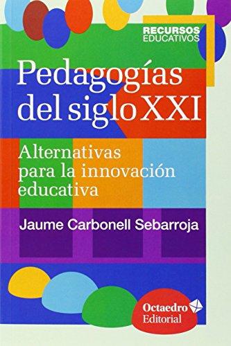 Pedagogías del siglo XXI : Alternativas para la innovación educativa (Recursos educativos)