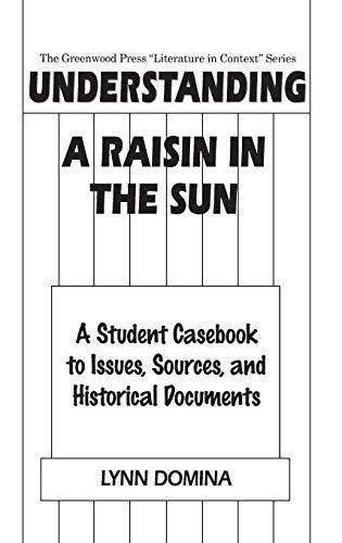 Understanding A Raisin in the Sun: A Student Casebook to Issues, Sources, and Historical Documents (Greenwood Press Literature in Context)