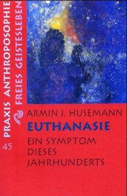 Euthanasie: Ein Symptom dieses Jahrhunderts