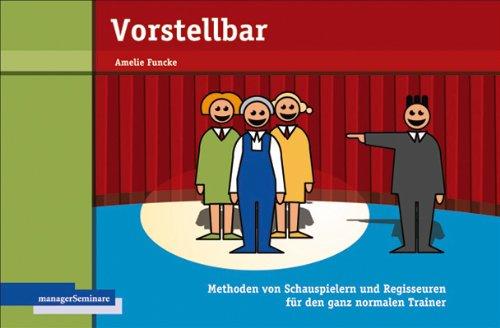 Vorstellbar: Methoden von Schauspielern und Regisseuren für den ganz normalen Trainer