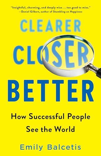 Clearer, Closer, Better: How Successful People See the World