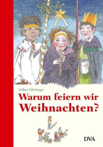 Warum feiern wir Weihnachten?: Ein Buch aus der Kinder-Uni Bibliothek