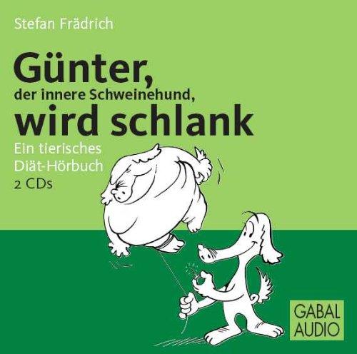 Günter, der innere Schweinehund, wird schlank. CD: Ein tierisches Diät-Hörbuch