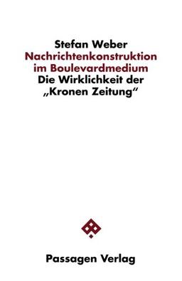 Nachrichtenkonstruktion im Boulevardmedium. Die Wirklichkeit der "Kronen Zeitung"