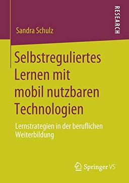 Selbstreguliertes Lernen mit mobil nutzbaren Technologien: Lernstrategien in der beruflichen Weiterbildung