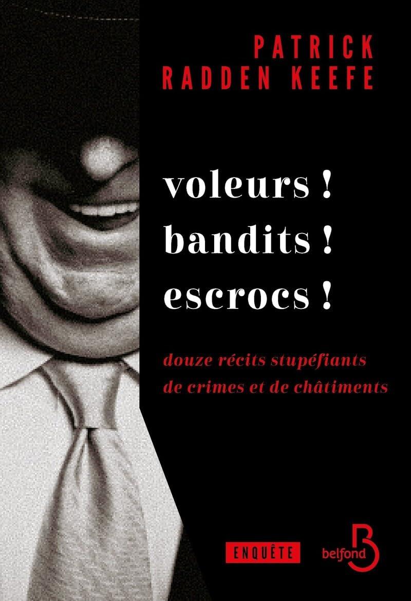 Voleurs ! Bandits ! Escrocs ! : douze récits stupéfiants de crimes et de châtiments : enquête