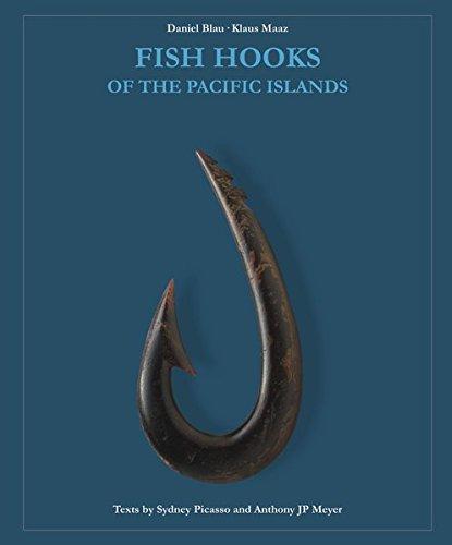 Fish Hooks of the Pacific Islands: A pictorial guide to the fish hooks from the peoples of the Pacific Islands