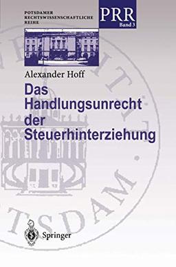 Das Handlungsunrecht der Steuerhinterziehung (Potsdamer Rechtswissenschaftliche Reihe) (German Edition): Diss. Univ. Potsdam 1997/98 (Potsdamer Rechtswissenschaftliche Reihe, 3, Band 3)