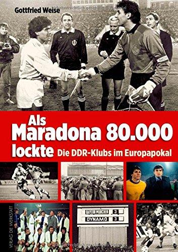 Als Maradona 80.000 lockte: Die DDR-Klubs im Europapokal