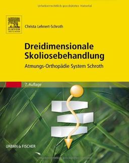 Dreidimensionale Skoliosebehandlung: Atmungs-Orthopädie System Schroth: Eine physiotherapeutische Spezialmethode zur Verbesserung von Rückratverkrümmungen. Atmungs-Orthopädie-System Schroth