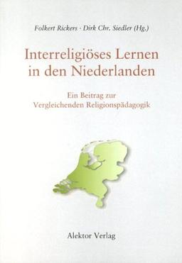 Interreligiöses Lernen in den Niederlanden: Ein Beitrag zur Vergleichenden Religionspädagogik