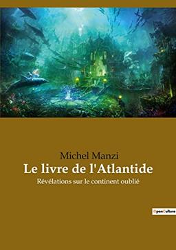 Le livre de l'Atlantide : Révélations sur le continent oublié