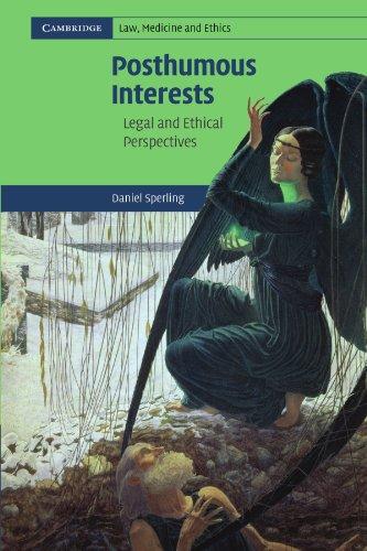 Posthumous Interests: Legal and Ethical Perspectives (Cambridge Law, Medicine and Ethics, Band 7)