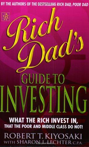 Rich Dad's Guide to Investing: What the Rich Invest in That the Poor Do Not!