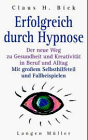 Erfolgreich durch Hypnose: Der neue Weg zu Gesundheit und Kreativität in Beruf und Alltag. Mit grossem Selbsthilfeteil und Fallbeispielen