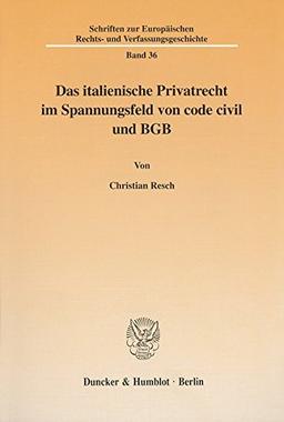 Das italienische Privatrecht im Spannungsfeld von code civil und BGB am Beispiel der Entwicklung des Leistungsstörungsrechts. (Schriften zur Europäischen Rechts- und Verfassungsgeschichte; ERV 36)