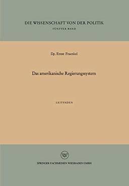 Das Amerikanische Regierungssystem: Leitfaden (Die Wissenschaft von der Politik)