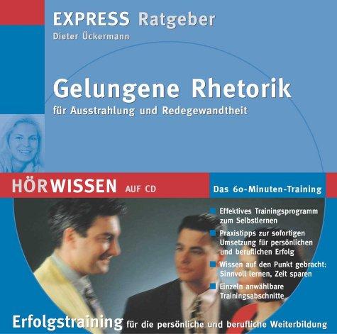 Gelungene Rhetorik für Ausstrahlung und Redegewandtheit. CD: Das 60-Minuten-Training