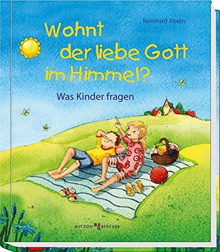 Wohnt der liebe Gott im Himmel?: Was Kinder fragen