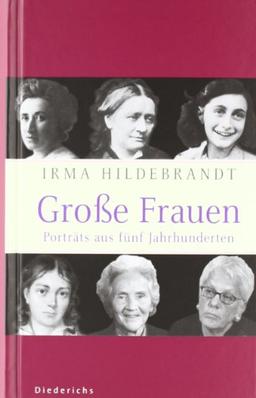 Große Frauen: Portraits aus fünf Jahrhunderten: Porträts aus fünf Jahrhunderten