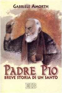 Padre Pio. Breve storia di un santo (Fede e vita, Band 7)