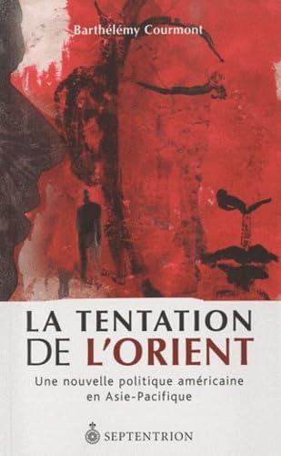 La Tentation de l'Orient : une Nouvelle Politique Americaine en a: Une nouvelle politique américaine en Asie-Pacifique