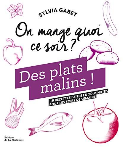 Des plats malins ! : 35 recettes faites en 20 minutes pour les soirs de semaine