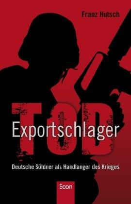 Exportschlager Tod: Deutsche Söldner als Handlanger des Krieges