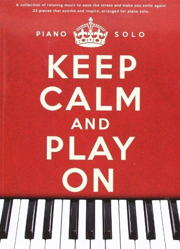 Keep Calm and Play on. Spielbuch für Piano mit Stücken von Michael Nyman, Yann Tiersen, Yiruma und Ludovico Einaudi (Piano Solo)