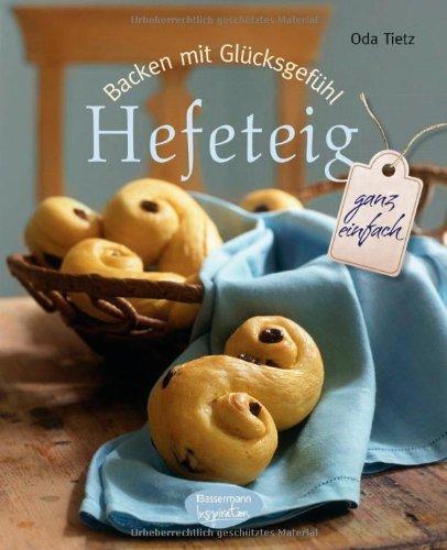 Backen mit Glücksgefühl: Hefeteig: ganz einfach