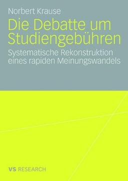 Die Debatte Um Studiengebühren: Die systematische Rekonstruktion eines rapiden Meinungswandels (German Edition) (Vs Research)