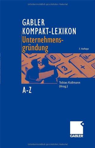 Gabler Kompakt-Lexikon Unternehmensgründung: 2000 Begriffe nachschlagen, verstehen, anwenden