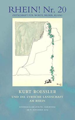 RHEIN! Nr. 20: Kurt Roessler und die Lyrische Landschaft am Rhein - Sonderausgabe zum 80. Geburtstag am 8. 11. 2019 (RHEIN! (20))